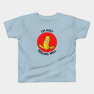 I'm Not Peeling Well | Banana Pun Kids T-Shirt